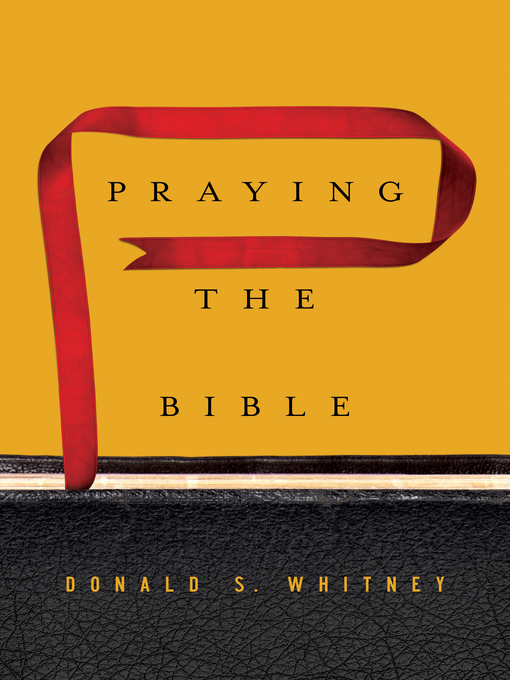 Title details for Praying the Bible by Donald S. Whitney - Wait list